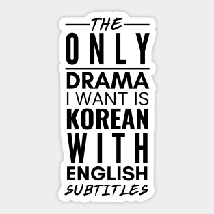 The Only Drama I Want Is Korean With English Subtitles Sticker